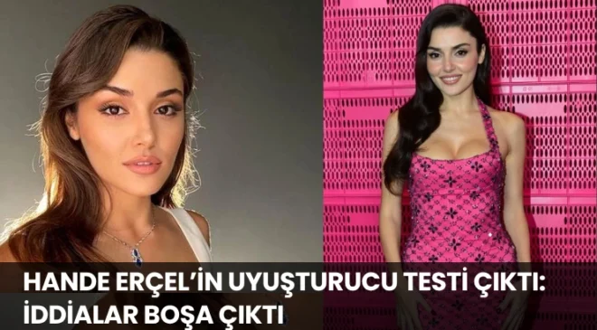 Hande Erçel’in Uyuşturucu Testi Çıktı: İddialar Boşa Çıktı