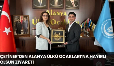 Çetiner’den Alanya Ülkü Ocakları’na Hayırlı Olsun Ziyareti
