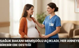 Sağlık Bakanı Memişoğlu Açıkladı, Her Anneye Birebir Ebe Desteği “Her Gebeye Ebe”