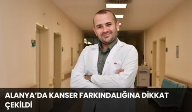 Alanya’da Kanser Farkındalığına Dikkat Çekildi