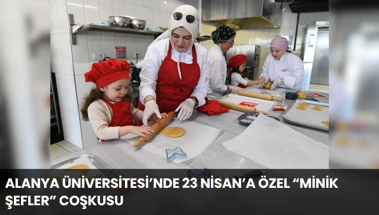 Alanya Üniversitesi’nde 23 Nisan’a Özel “Minik Şefler” Coşkusu