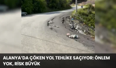 Alanya’da Çöken Yol Tehlike Saçıyor: Önlem Yok, Risk Büyük