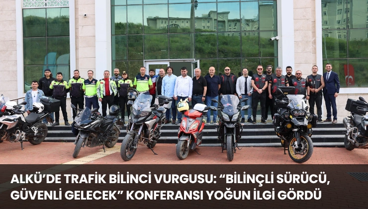ALKÜ’de Trafik Bilinci Vurgusu: “Bilinçli Sürücü, Güvenli Gelecek” Konferansı Yoğun İlgi Gördü