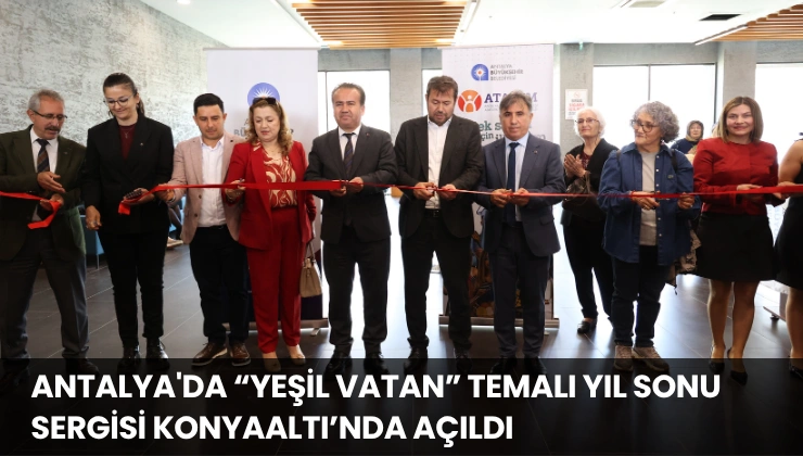 Antalya’da “Yeşil Vatan” Temalı Yıl Sonu Sergisi Konyaaltı’nda Açıldı