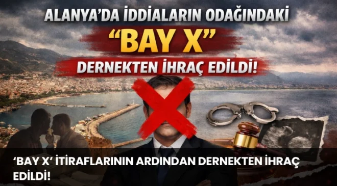 Alanya’da İddiaların Odağındaki ‘Bay X’ Dernekten İhraç Edildi!