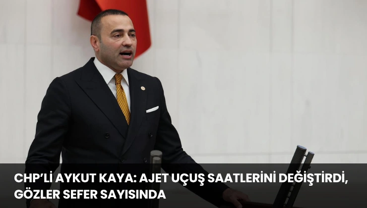 CHP’li Aykut Kaya: AJet Uçuş Saatlerini Değiştirdi, Gözler Sefer Sayısında