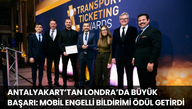Antalyakart’tan Londra’da Büyük Başarı: Mobil Engelli Bildirimi Ödül Getirdi