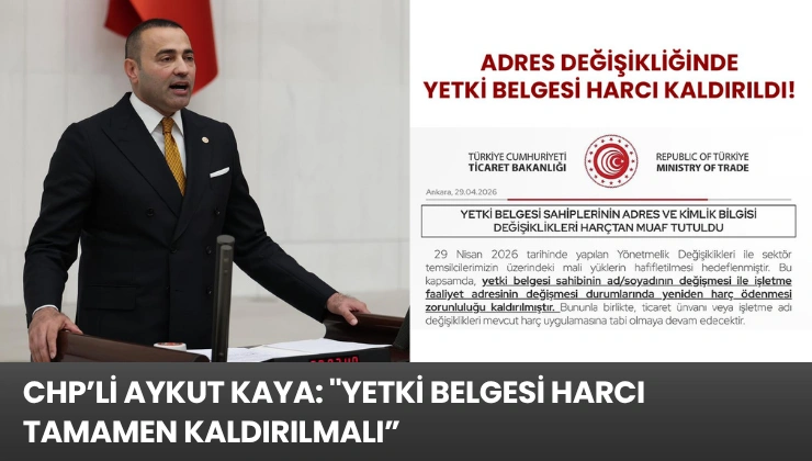 CHP’li Aykut Kaya: ”Yetki Belgesi Harcı Tamamen Kaldırılmalı”