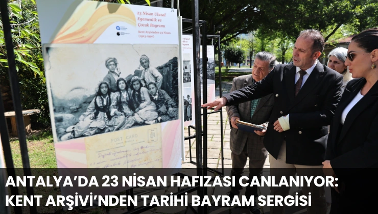 Antalya’da 23 Nisan Hafızası Canlanıyor: Kent Arşivi’nden Tarihi Bayram Sergisi