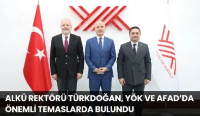 ALKÜ Rektörü Türkdoğan, YÖK Ve AFAD’da Önemli Temaslarda Bulundu