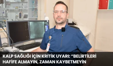 Kalp Sağlığı İçin Kritik Uyarı: “Belirtileri Hafife Almayın, Zaman Kaybetmeyin