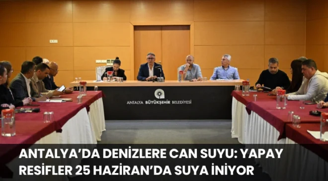 Antalya’da Denizlere Can Suyu: Yapay Resifler 25 Haziran’da Suya İniyor