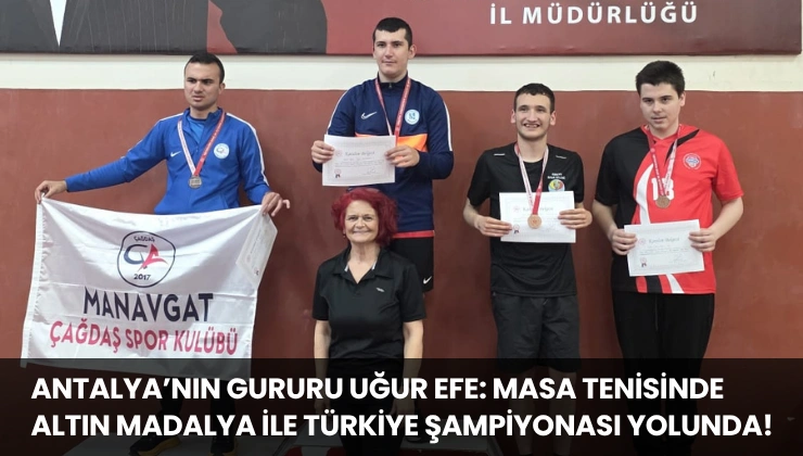 Antalya’nın Gururu Uğur Efe: Masa Tenisinde Altın Madalya ile Türkiye Şampiyonası Yolunda!