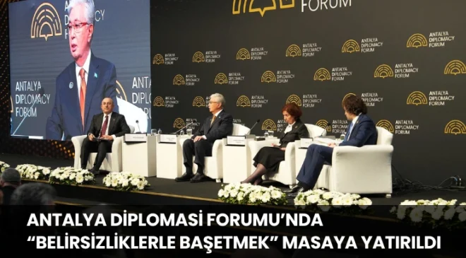 Antalya Diplomasi Forumu’nda “Belirsizliklerle Başetmek” Masaya Yatırıldı