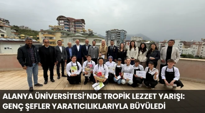 Alanya Üniversitesi’nde Tropik Lezzet Yarışı: Genç Şefler Yaratıcılıklarıyla Büyüledi