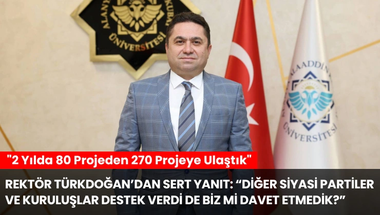 Rektör Türkdoğan’dan Sert Yanıt: “Diğer Siyasi Partiler Ve Kuruluşlar Destek Verdi De Biz Mi Davet Etmedik?”