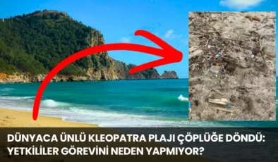 Dünyaca Ünlü Kleopatra Plajı Çöplüğe Döndü: Yetkililer Görevini Neden Yapmıyor?