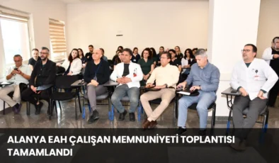 Alanya EAH Çalışan Memnuniyeti Toplantısı Tamamlandı