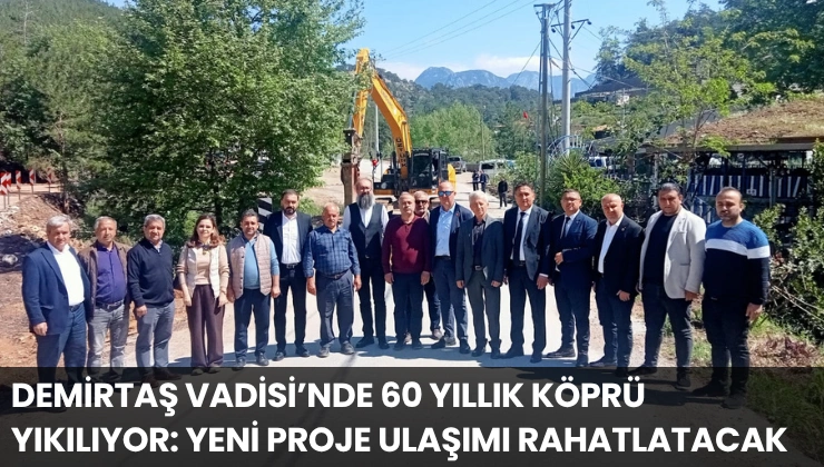 Demirtaş Vadisi’nde 60 Yıllık Köprü Yıkılıyor: Yeni Proje Ulaşımı Rahatlatacak