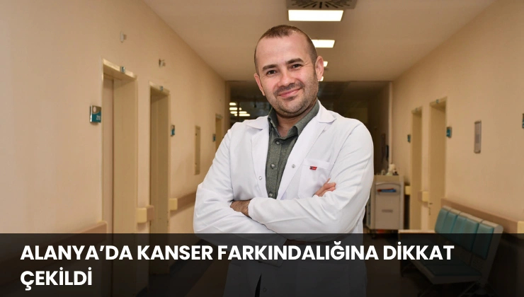 Alanya’da Kanser Farkındalığına Dikkat Çekildi