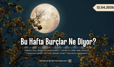 Gökyüzü Bu Hafta Ne Söylüyor? Burçlarda Dikkat Çeken Gelişmeler