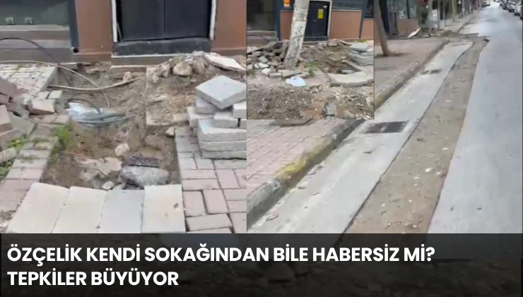 Özçelik Kendi Sokağından Bile Habersiz mi? Tepkiler Büyüyor