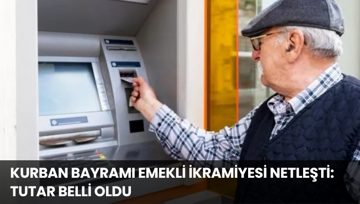 Kurban Bayramı Emekli İkramiyesi Netleşti: Tutar Belli Oldu