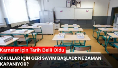 Okullar İçin Geri Sayım Başladı: Ne Zaman Kapanıyor? Karneler İçin Tarih Belli Oldu