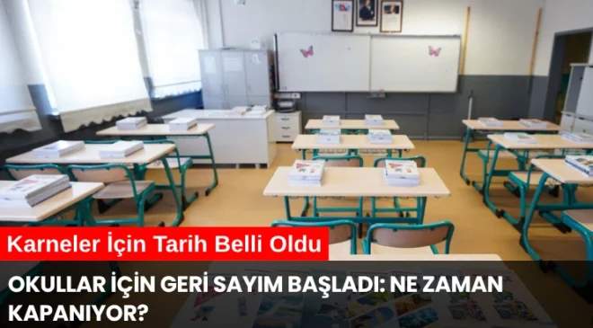 Okullar İçin Geri Sayım Başladı: Ne Zaman Kapanıyor? Karneler İçin Tarih Belli Oldu