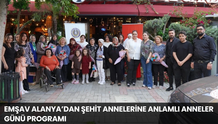 EMŞAV Alanya’dan Şehit Annelerine Anlamlı Anneler Günü Programı