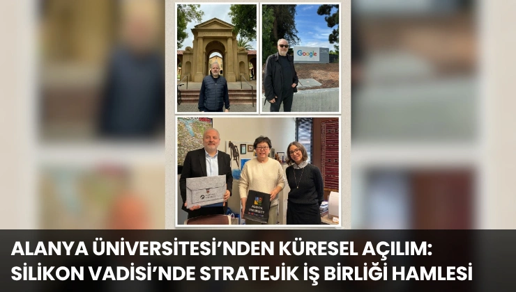 Alanya Üniversitesi’nden Küresel Açılım: Silikon Vadisi’nde Stratejik İş Birliği Hamlesi