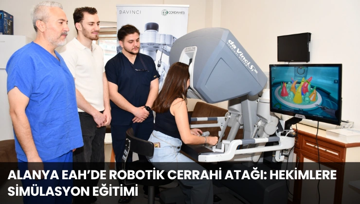 Alanya EAH’de Robotik Cerrahi Atağı: Hekimlere Simülasyon Eğitimi