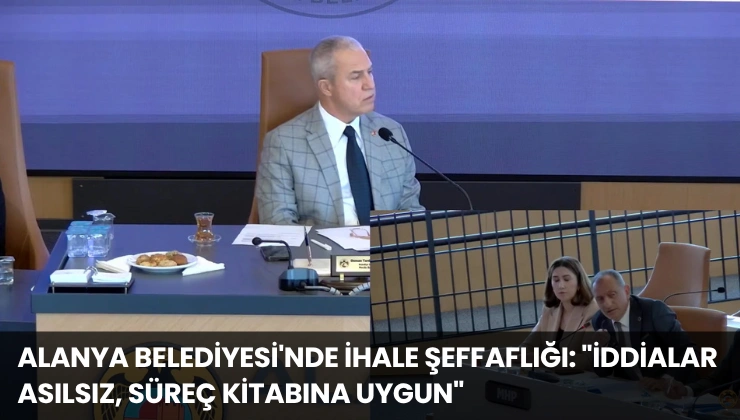 Alanya Belediyesi’nde İhale Şeffaflığı: “İddialar Asılsız, Süreç Kitabına Uygun