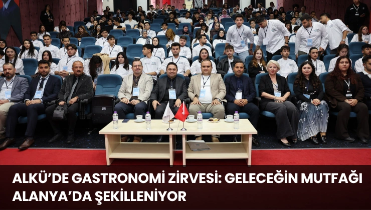 ALKÜ’de Gastronomi Zirvesi: Geleceğin Mutfağı Alanya’da Şekilleniyor