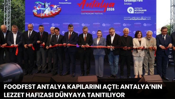 FoodFest Antalya Kapılarını Açtı: Antalya’nın Lezzet Hafızası Dünyaya Tanıtılıyor