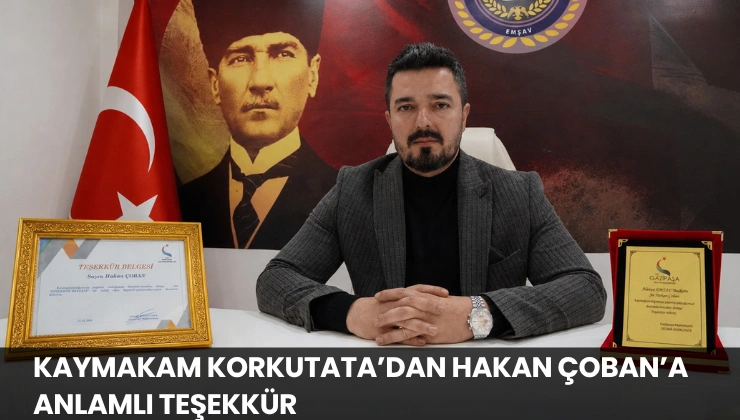 Kaymakam Korkutata’dan Hakan Çoban’a Anlamlı Teşekkür