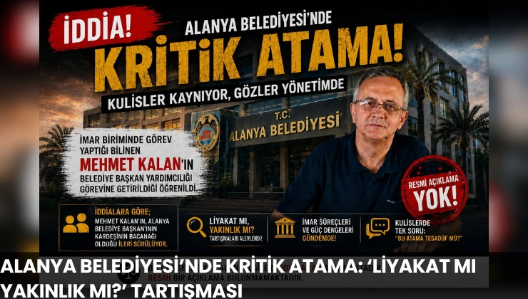 Alanya Belediyesi’nde Kritik Atama: ‘Liyakat mı Yakınlık mı?’ Tartışması