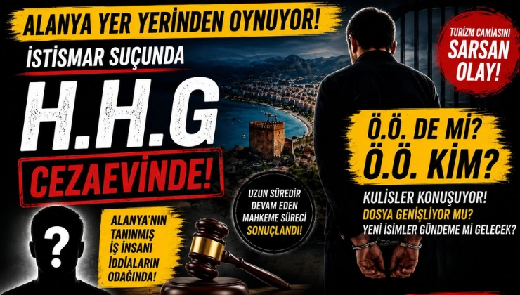 ALANYA KULİSLERİ BU İDDİAYLA ÇALKALANIYOR: DOSYA BAŞKA İSİMLERE UZANIYOR MU?