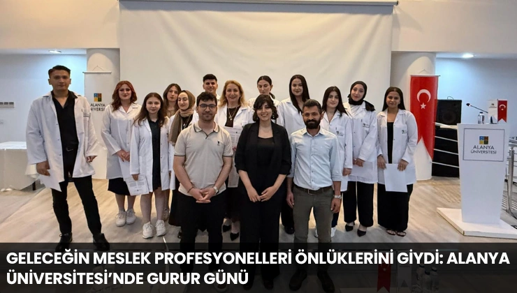 Geleceğin Meslek Profesyonelleri Önlüklerini Giydi: Alanya Üniversitesi’nde Gurur Günü