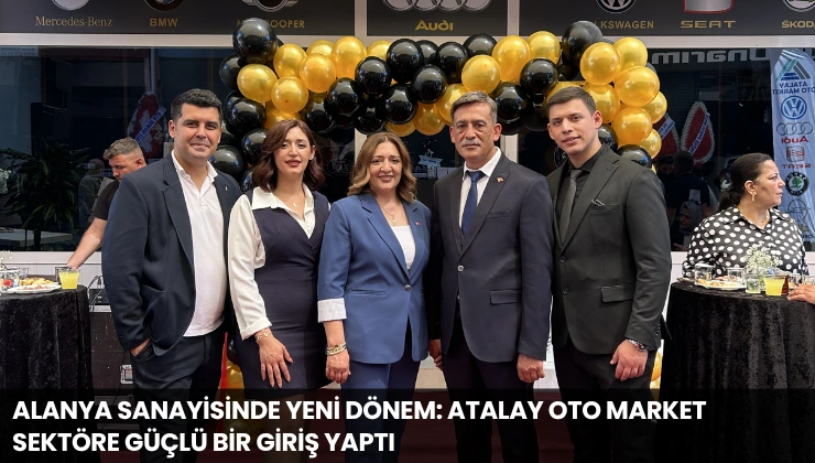 Alanya Sanayisinde Yeni Dönem: Atalay Oto Market Sektöre Güçlü Bir Giriş Yaptı