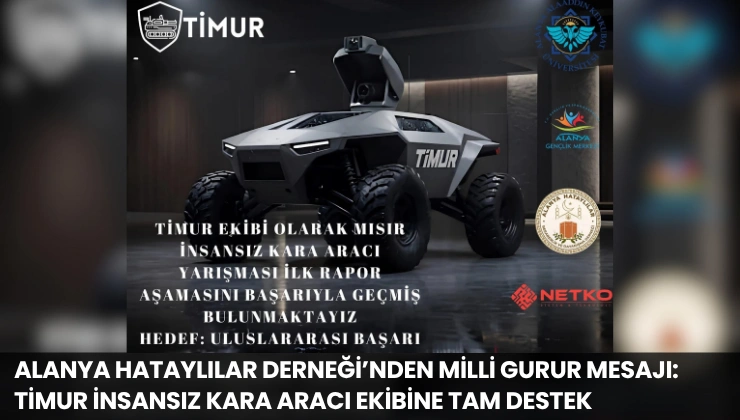 Alanya Hataylılar Derneği’nden Milli Gurur Mesajı: TİMUR İnsansız Kara Aracı Ekibine Tam Destek