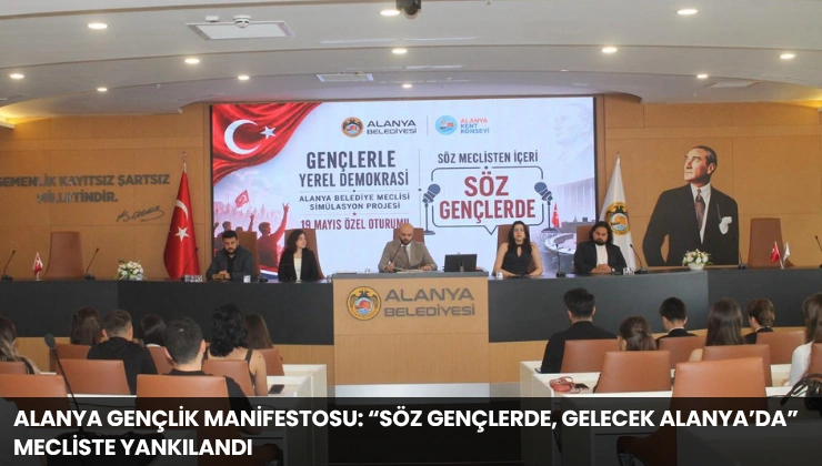 Alanya Gençlik Manifestosu: “Söz Gençlerde, Gelecek Alanya’da” Mecliste Yankılandı