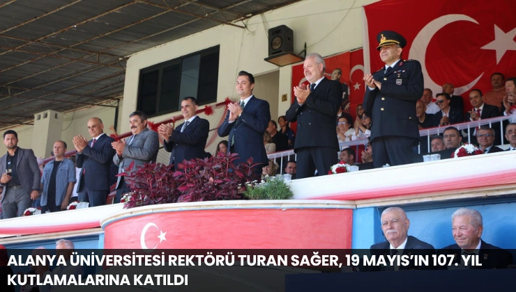 Alanya Üniversitesi Rektörü Turan Sağer, 19 Mayıs’ın 107. Yıl Kutlamalarına Katıldı