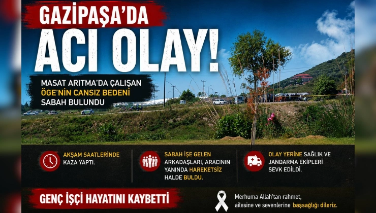 Gazipaşa’da Acı Olay: Genç İşçinin Cansız Bedeni Sabah Bulundu