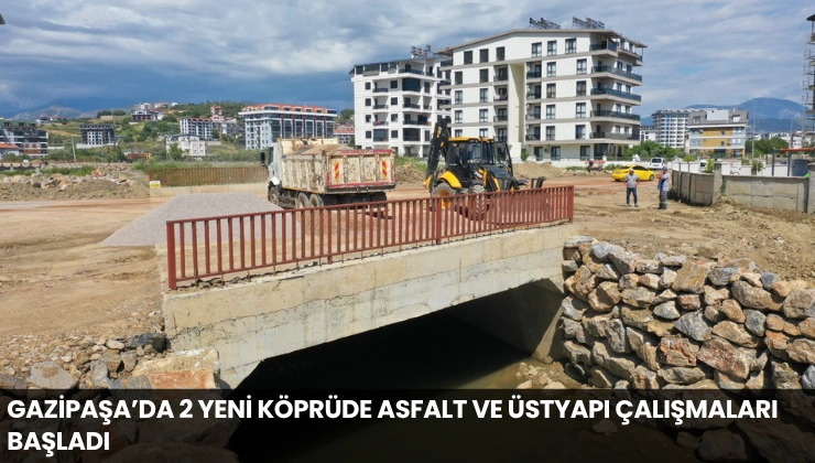 Gazipaşa’da 2 Yeni Köprüde Asfalt ve Üstyapı Çalışmaları Başladı