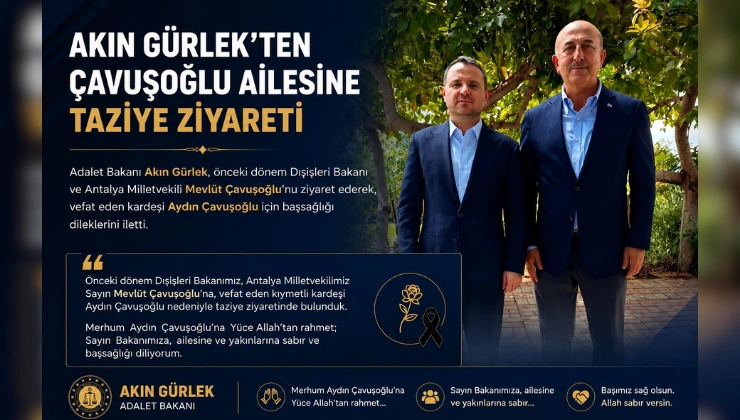 AKIN GÜRLEK’TEN ÇAVUŞOĞLU AİLESİNE TAZİYE ZİYARETİ