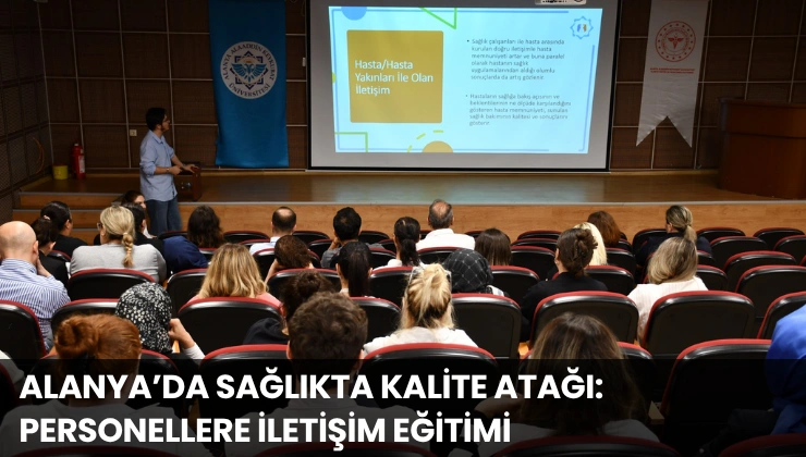 Alanya’da Sağlıkta Kalite Atağı: Personellere İletişim Eğitimi