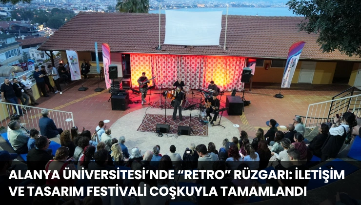 Alanya Üniversitesi’nde “Retro” Rüzgarı: İletişim ve Tasarım Festivali Coşkuyla Tamamlandı