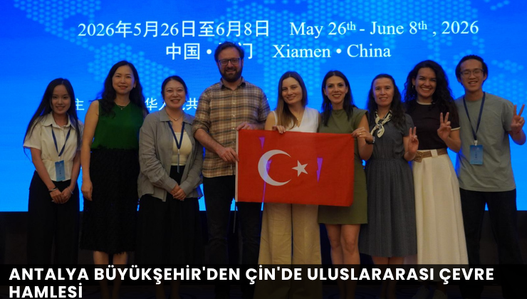 Antalya Büyükşehir’den Çin’de Uluslararası Çevre Hamlesi