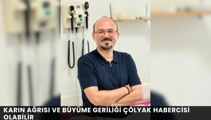 Karın Ağrısı ve Büyüme Geriliği Çölyak Habercisi Olabilir